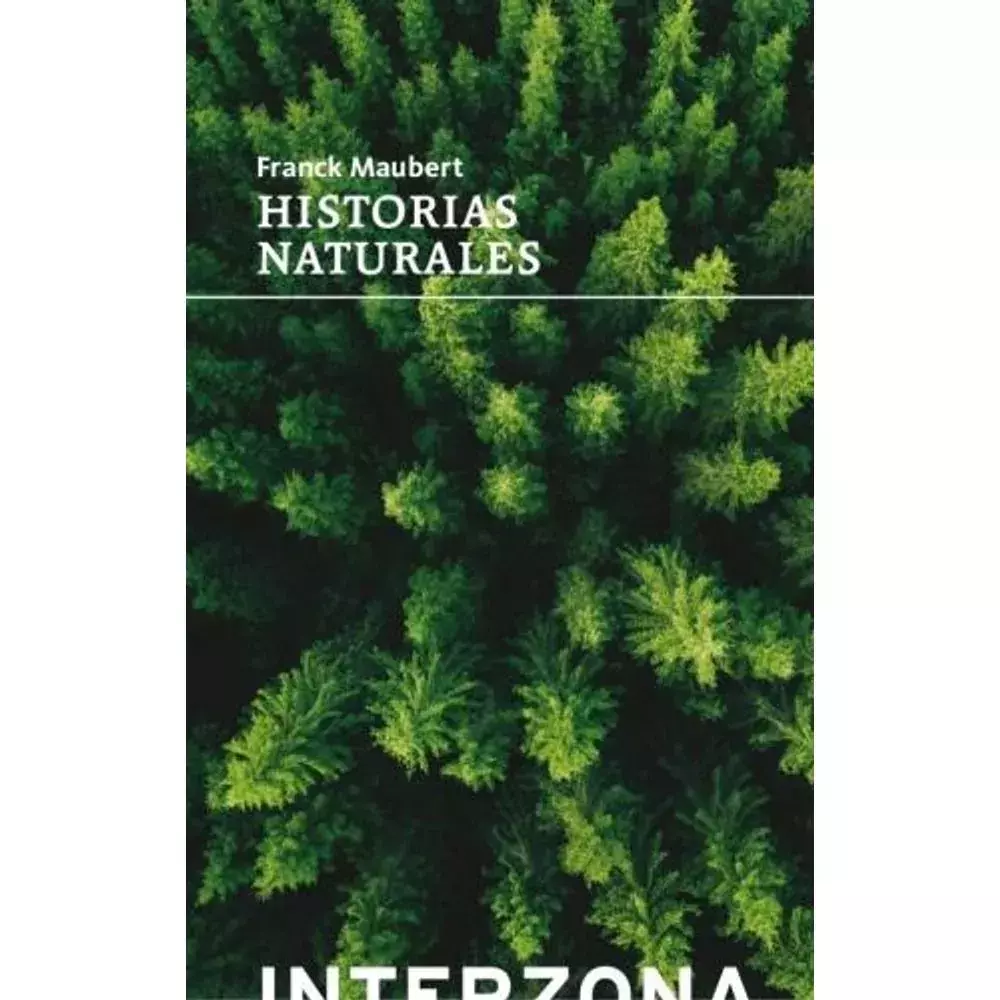 HISTORIAS NATURALES - FRANCK MAUBERT - INTERZONA