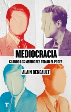 MEDIOCRACIA: CUANDO LOS MEDIOCRES LLEGAN AL PODER - ALAIN DENEAULT - TURNER