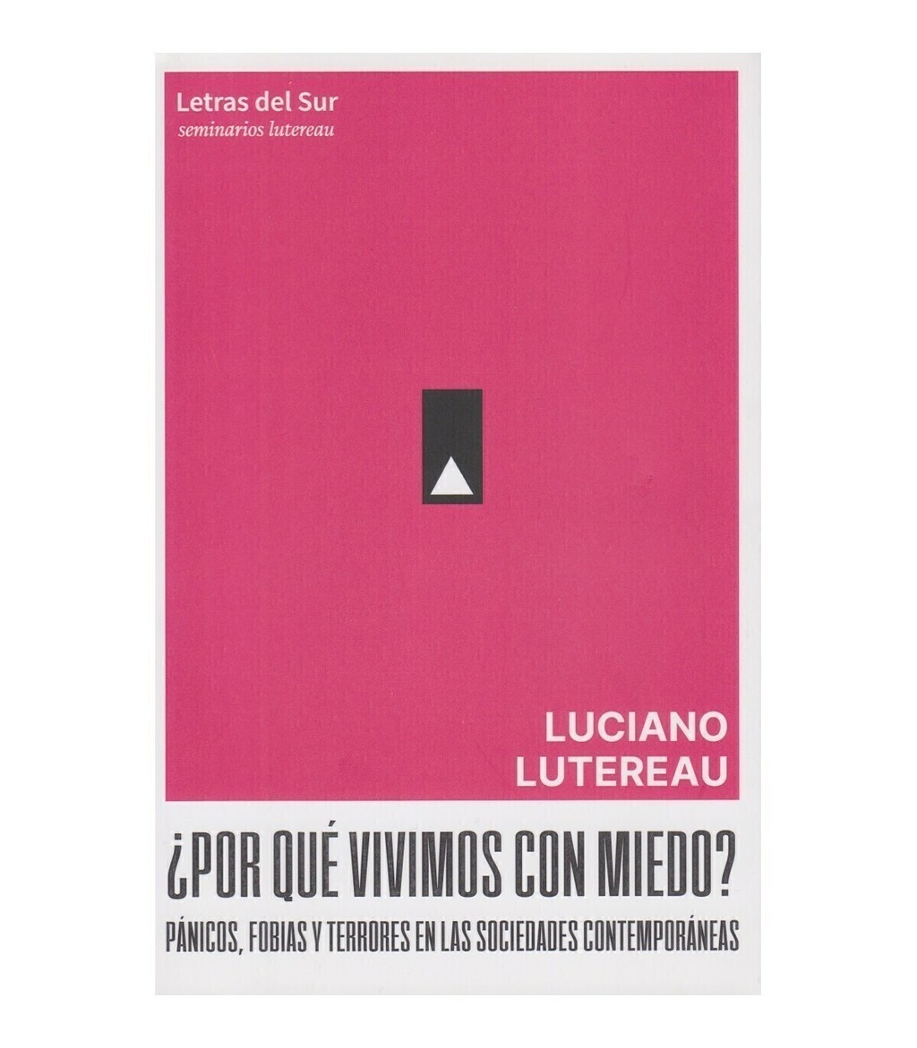 ¿POR QUÉ VIVIMOS CON MIEDO? - LUCIANO LUTEREAU - LETRAS DEL SUR