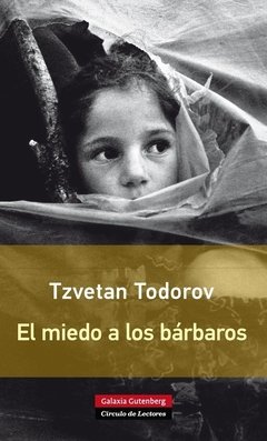 El miedo a los barbaros - Tzvetan Todorov - Galaxia Gutemberg