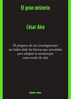 EL GRAN MISTERIO - Cesar Aira - BLATT Y RÍOS