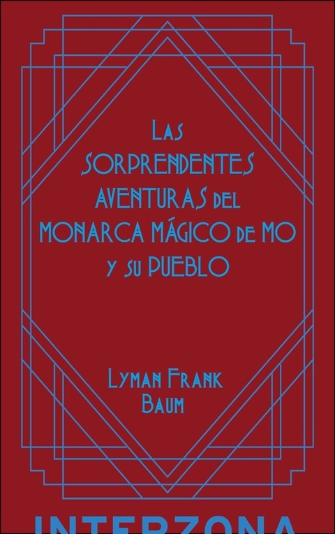 Las sorprendentes aventuras del monarca mágico de Mô y su pueblo - FRANK LYMAN BAUM - INTERZONA