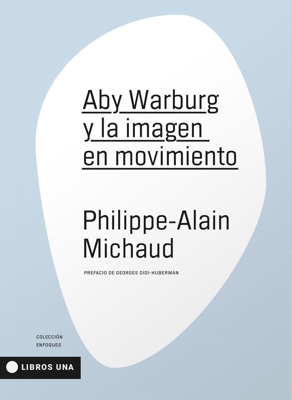 ABY WARBURG Y LA IMAGEN EN MOVIMIENTO - PHILIPPE ALAIN MICHAUD - UNA