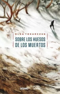 SOBRE LOS HUESOS DE LOS MUERTOS - Olga Tokarczuk - Oceano