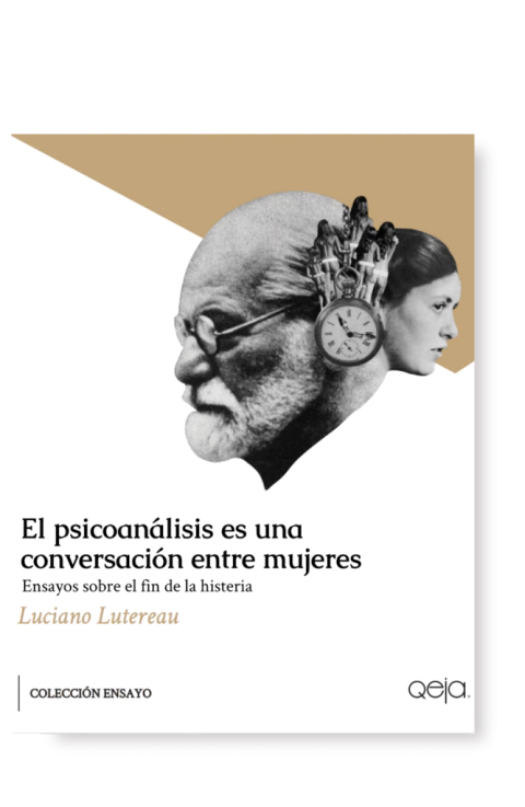 El psicoanálisis es una conversación entre mujeres - Luciano Lutereau - Qeja