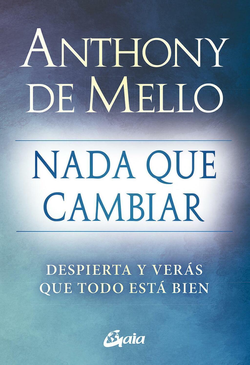 NADA QUE CAMBIAR - ANTHONY DE MELLO - GAIA