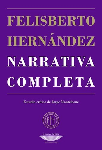 NARRATIVA COMPLETA - FELISBERTO HERNÁNDEZ - EL CUENCO DE PLATA