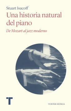 UNA HISTORIA NATURAL DEL PIANO - STUART ISACOFF - TURNER