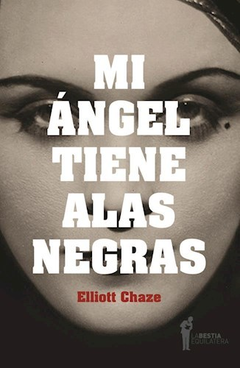 MI ÁNGEL TIENE ALAS NEGRAS - ELLIOTT CHAZE - LA BESTIA EQUILÁTERA