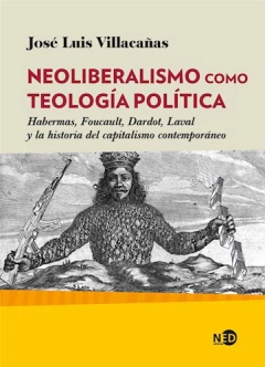 NEOLIBERALISMO COMO TEOLOGÍA POLÍTICA - JOSÉ LUIS VILLACAÑAS BERLANGA - NED