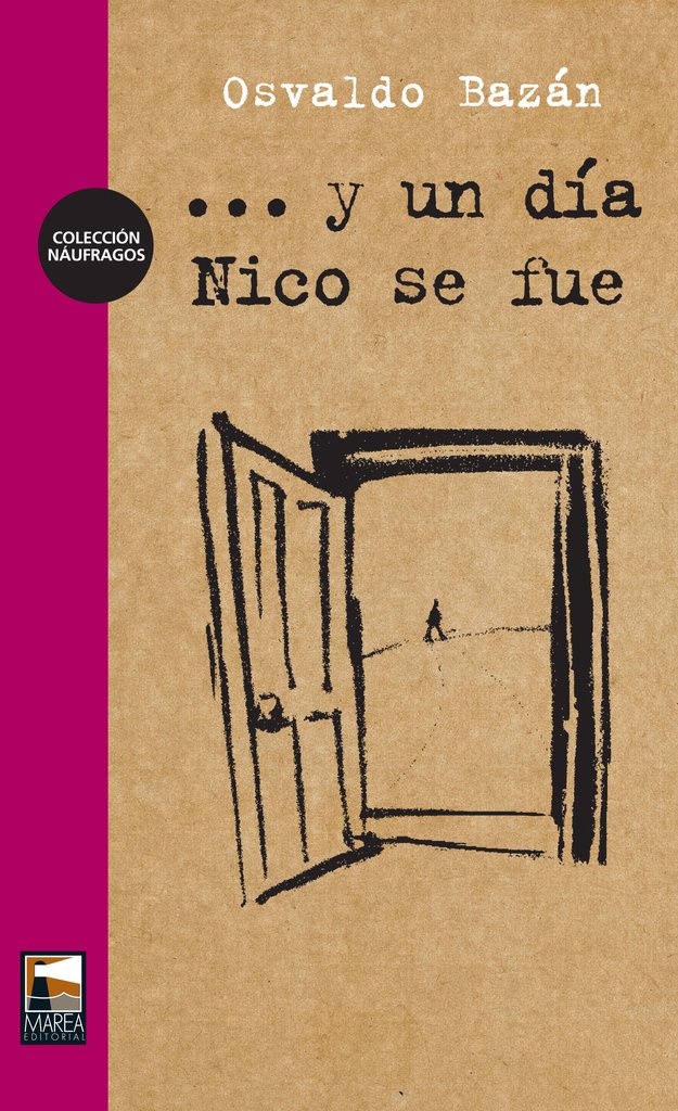 ...Y un día Nico se fue - Osvaldo Bazán - Editorial Marea