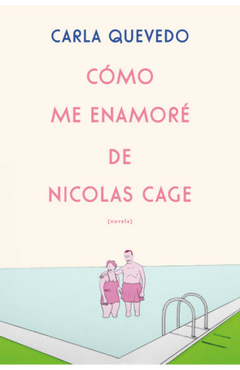 CÓMO ME ENAMORÉ DE NICOLAS CAGE - CARLA QUEVEDO - EDICIONES B