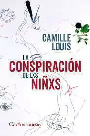 LA CONSPIRACIÓN DE LXS NIÑXS - LOUIS CAMILLE - CACTUS