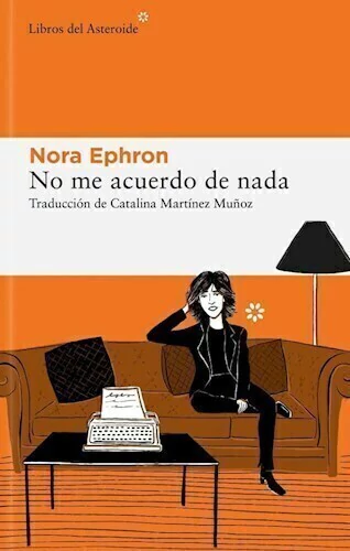 NO ME ACUERDO DE NADA - NORA EPHRON - LIBROS DEL ASTEROIDE