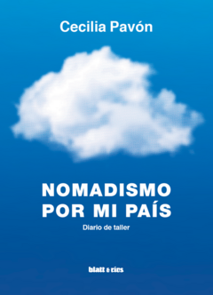 NOMADISMO POR MI PAIS - CECILIA PAVON - BLATT Y RIOS