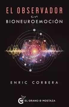 EL OBSERVADOR EN BIONEUROEMOCIÓN - ENRIC CORBERA - EL GRANO DE MOSTAZA