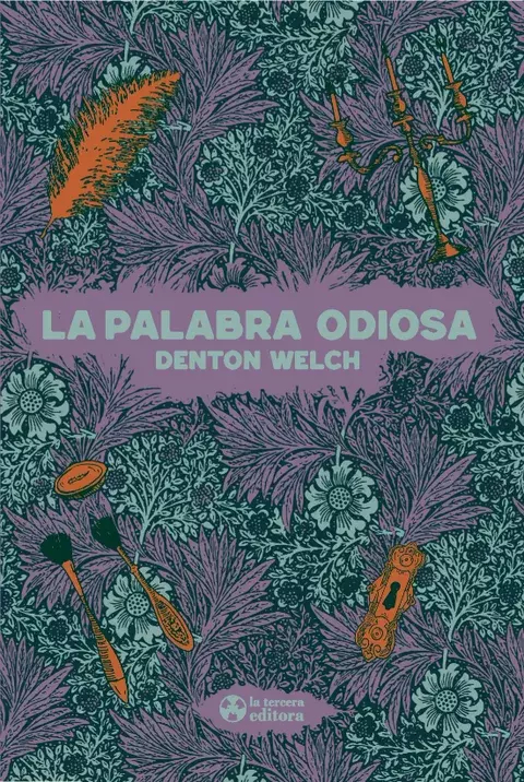 LA PALABRA ODIOSA - DENTON WELCH - LA TERCERA