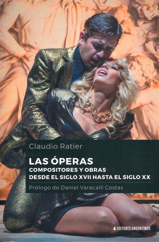 LAS ÓPERAS. COMPOSITORES DE OBRAS DESDE EL SIGLO XVII HASTA EL SIGLO XX - CLAUDIO RATIER - EDITORES ARGENTINOS