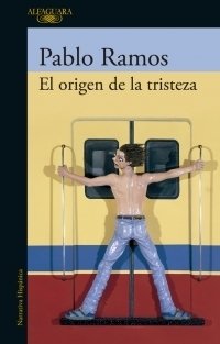 El origen de la tristeza - Pablo Ramos - Alfaguara