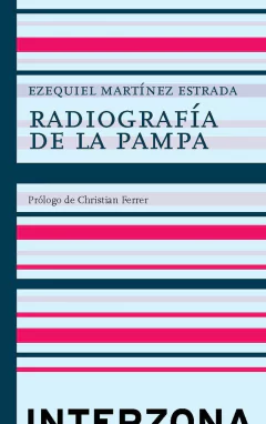 Radiografía de la Pampa - Ezequiel Martínez Estrada - Interzona