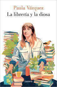 LA LIBRERÍA Y LA DIOSA - PAULA VÁZQUEZ - LUMEN