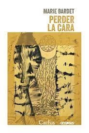 PERDER LA CARA - MARIE BARDET - CACTUS