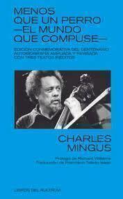 MENOS QUE UN PERRO: EL MUNDO QUE COMPUSE - CHARLES MINGUS - LIBROS DEL KULTRUM