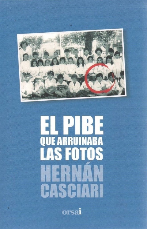 EL PIBE QUE ARRUINABA LAS FOTOS - HERNÁN CASCIARI - ORSAI