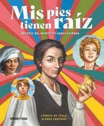 Mis pies tienen raíz: Mujeres del mundo de habla hispana - Cúmulo de Tesla / Atenea Castillo - Oceano Travesia