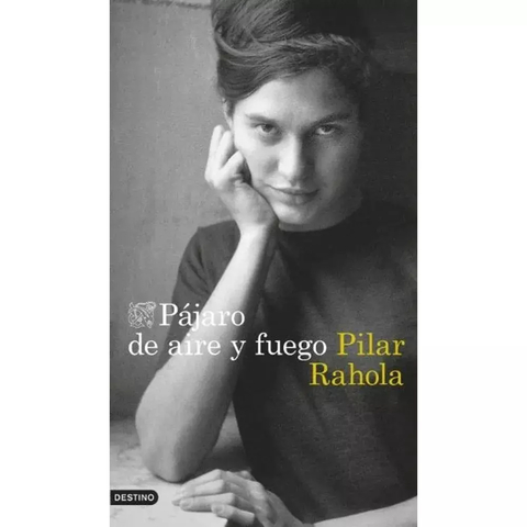 PÁJARO DE AIRE Y FUEGO - PILAR RAHOLA - DESTINO