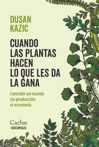 CUANDO LAS PLANTAS HACEN LO QUE LES DA LA GANA - DUSAN KAZIC - CACTUS