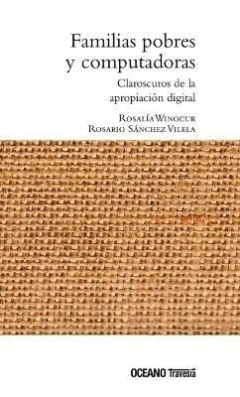 FAMILIAS POBRES Y COMPUTADORAS - ROSALIA WINOCUR / ROSARIO SÁNCHEZ - OCEANO TRAVESIA