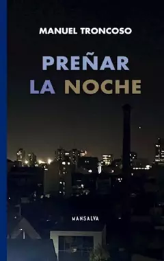 PREÑAR LA NOCHE - MANUEL TRONCOSO - MANSALVA