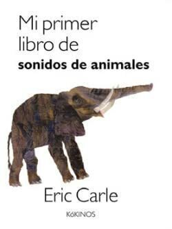 MI PRIMER LIBRO DE SONIDOS DE ANIMALES - ERIC CARLE - KOKINOS