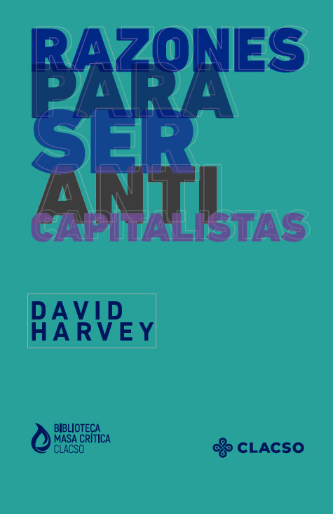 RAZONES PARA SER ANTICAPITALISTAS - DAVID HARVEY - CLACSO