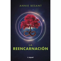 LA REENCARNACIÓN - ANNIE BESSANT - AQUARI