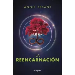 LA REENCARNACIÓN - ANNIE BESSANT - AQUARI