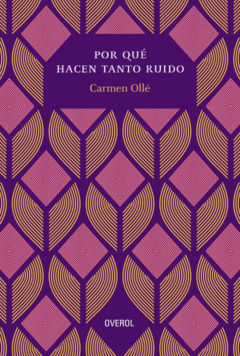 Por qué hacen tanto ruido - Carmen Ollé - OVEROL