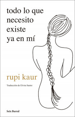 TODO LO QUE NECESITO EXISTE YA EN MÍ - RUPI KAUR - SEIX BARRAL