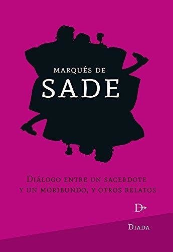 DIALOGO ENTRE UN SACERDOTE Y UN MORIBUNDO - Sade - Diada