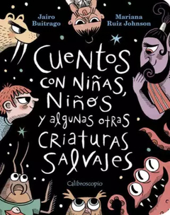 CUENTOS CON NIÑAS, NIÑOS Y ALGUNAS OTRAS CRIATURAS - JAIRO BUITRAGO / MARIANA RUIZ JOHNSON - CALIBROSCOPIO