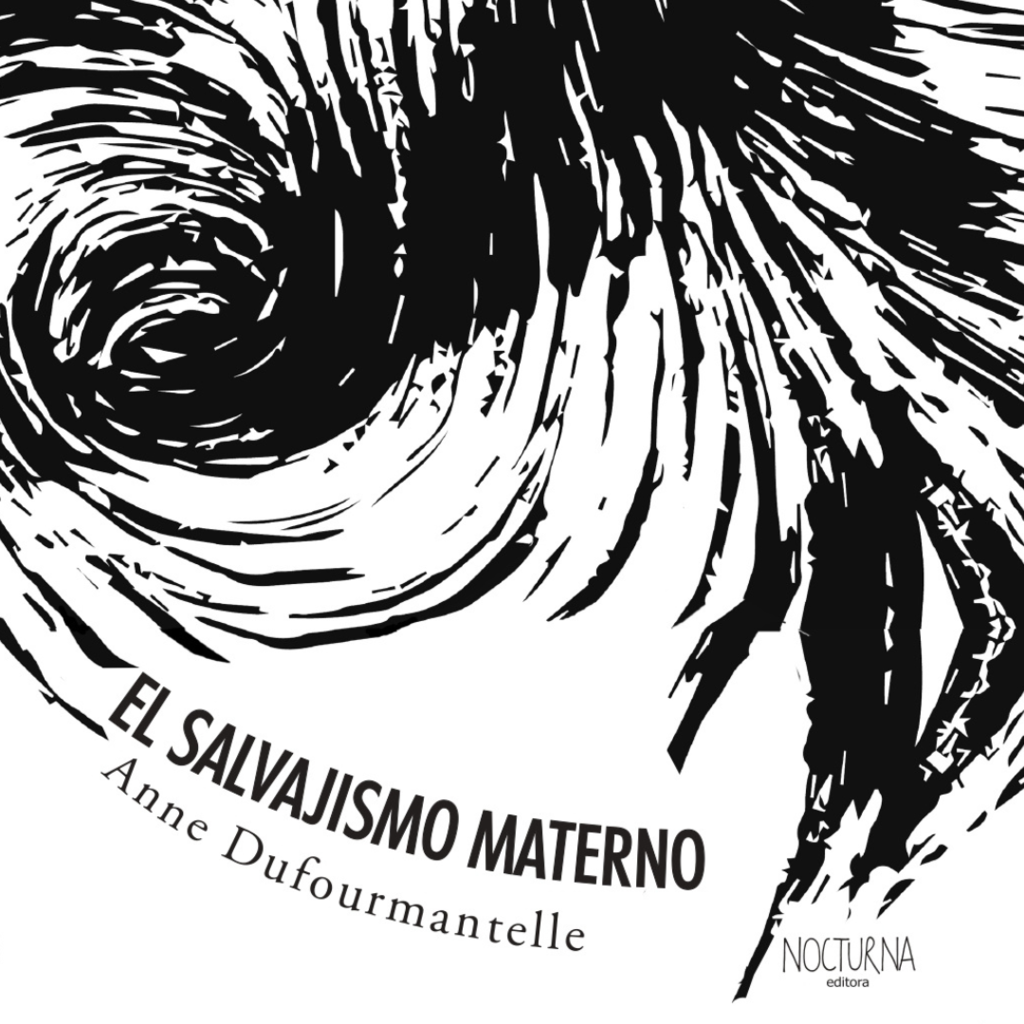 EL SALVAJISMO MATERNO - ANNE DUFOURMANTELLE - NOCTURNA