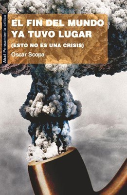 EL FIN DEL MUNDO YA TUVO LUGAR - OSCAR SCOPA - AKAL