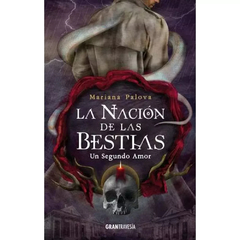 LA NACIÓN DE LAS BESTIAS: UN SEGUNDO AMOR - MARIANA PALOVA - OCEANO GRAN TRAVESIA