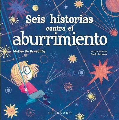 SEIS HISTORIAS CONTRA EL ABURRIMIENTO - MATTEO DE BENEDITTIS / CARLA MANEA - GRIBAUDO