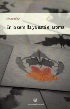 EN LA SEMILLA YA ESTÁ EL AROMA - CÉSAR DÍAZ - También el caracol