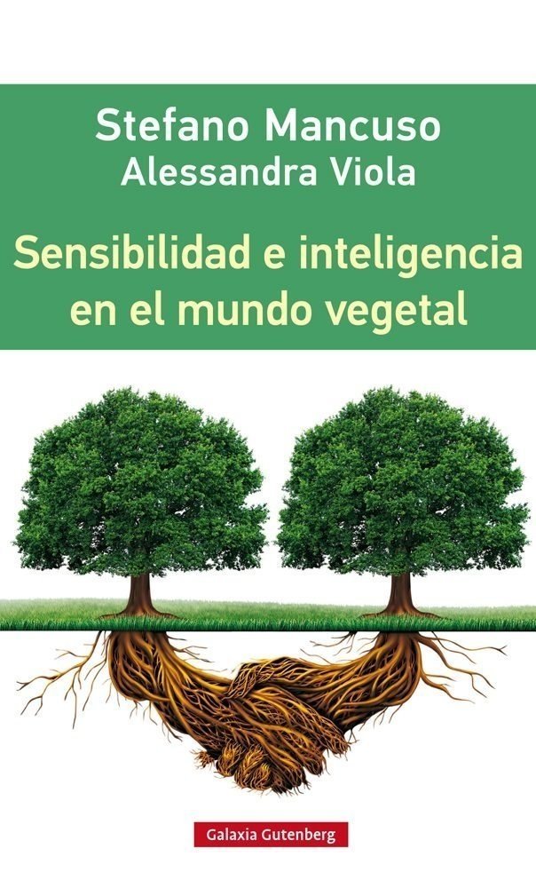 Sensibilidad e inteligencia en el mundo vegetal - Varios autores - Galaxia Gutemberg