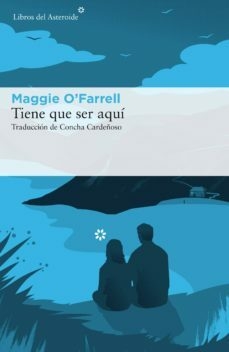 TIENE QUE SER AQUÍ - MAGGIE O´FARRELL - LIBROS DEL ASTEROIDE