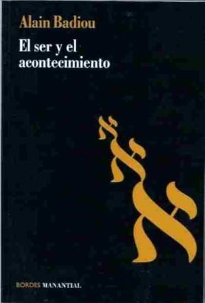 EL SER Y EL ACONTECIMIENTO - ALAIN BADIOU - MANANTIAL