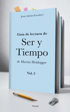 Guía de lectura de ser y tiempo de M. Heidegger Vol 2 - Jesús Adrian Escudero - Herder